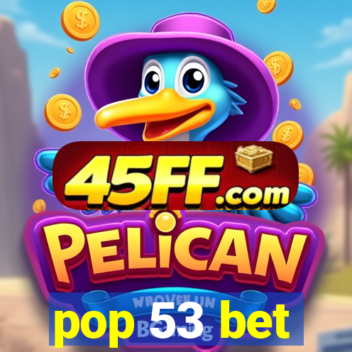 pop 53 bet